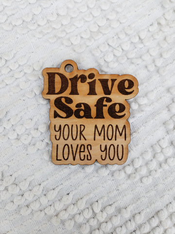 Drive Safe Your Mom Loves You Keychain - Choice of Wristlet